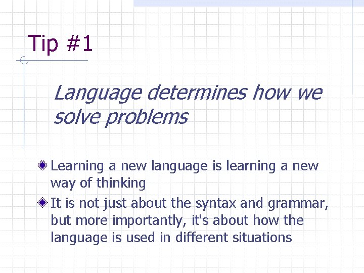 Tip #1 Language determines how we solve problems Learning a new language is learning Tip #1 Language determines how we solve problems Learning a new language is learning