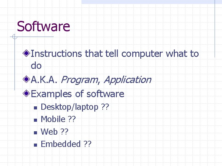 Software Instructions that tell computer what to do A. K. A. Program, Application Examples Software Instructions that tell computer what to do A. K. A. Program, Application Examples