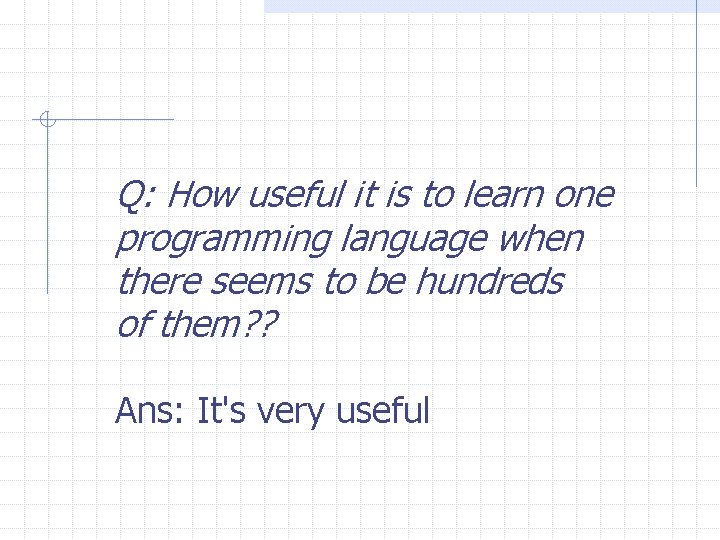 Q: How useful it is to learn one programming language when there seems to Q: How useful it is to learn one programming language when there seems to