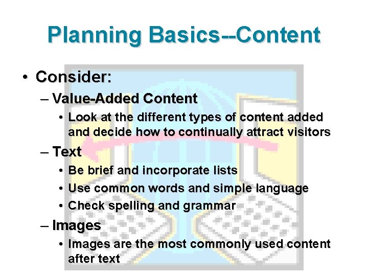 Planning Basics--Content • Consider: – Value-Added Content • Look at the different types of