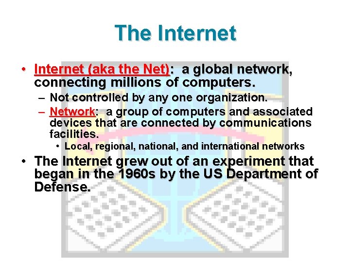 The Internet • Internet (aka the Net): a global network, connecting millions of computers.