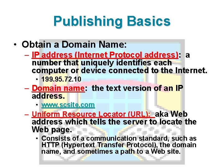 Publishing Basics • Obtain a Domain Name: – IP address (Internet Protocol address): a