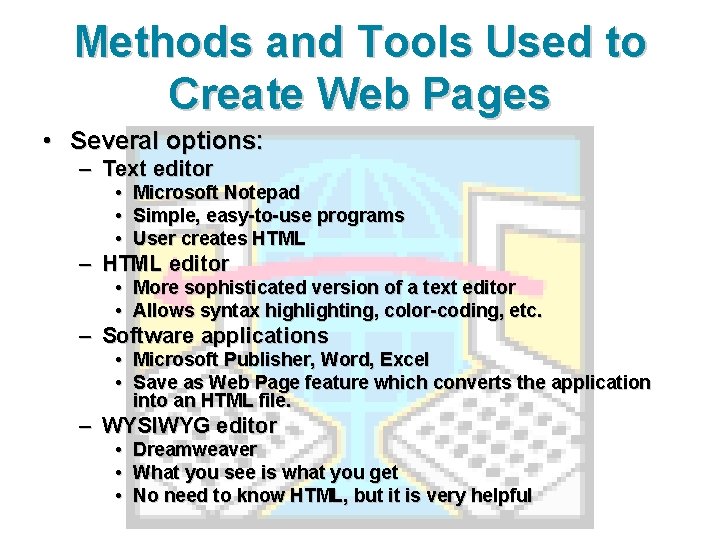 Methods and Tools Used to Create Web Pages • Several options: – Text editor