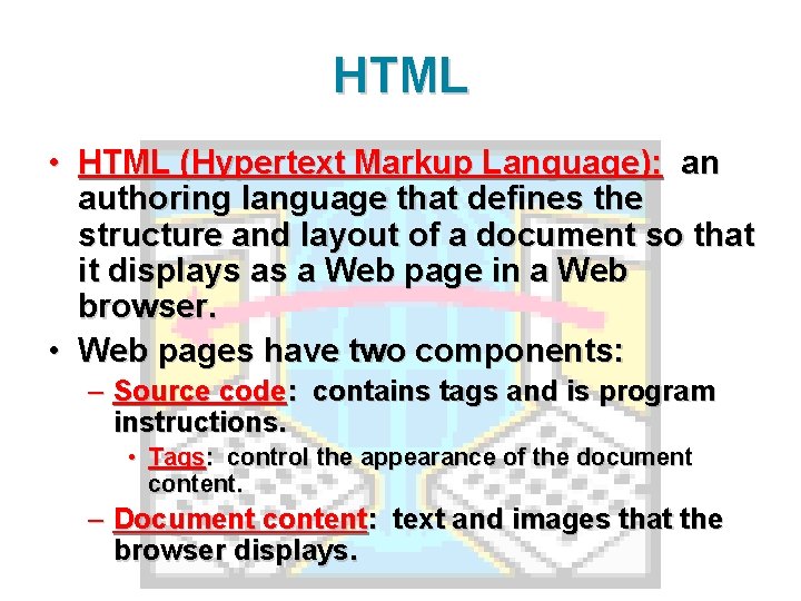 HTML • HTML (Hypertext Markup Language): an authoring language that defines the structure and