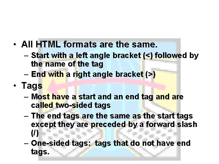  • All HTML formats are the same. – Start with a left angle