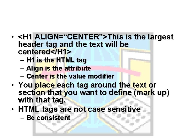  • <H 1 ALIGN=“CENTER”>This is the largest header tag and the text will