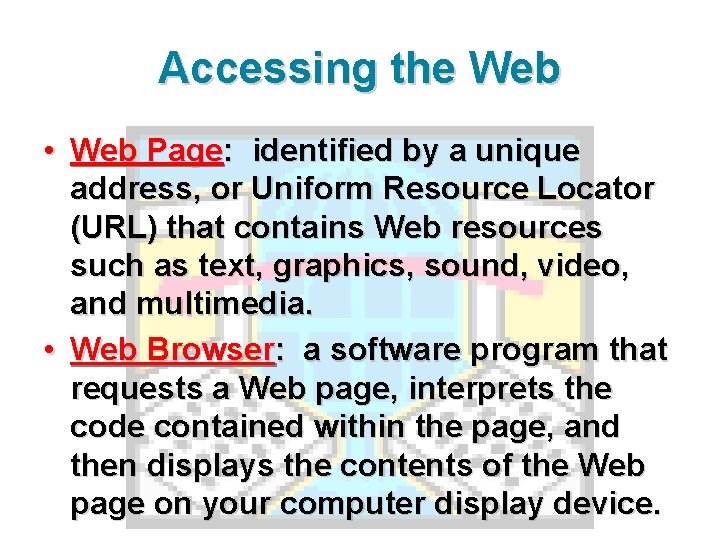 Accessing the Web • Web Page: identified by a unique address, or Uniform Resource