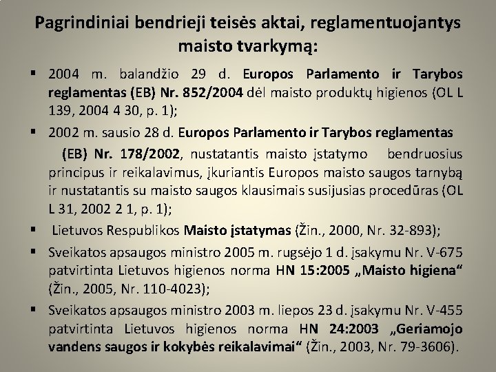Pagrindiniai bendrieji teisės aktai, reglamentuojantys maisto tvarkymą: § 2004 m. balandžio 29 d. Europos