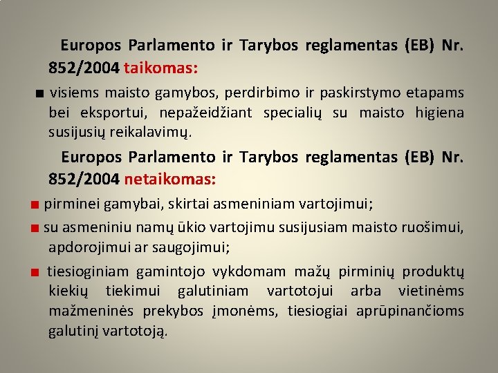 Europos Parlamento ir Tarybos reglamentas (EB) Nr. 852/2004 taikomas: ■ visiems maisto gamybos, perdirbimo