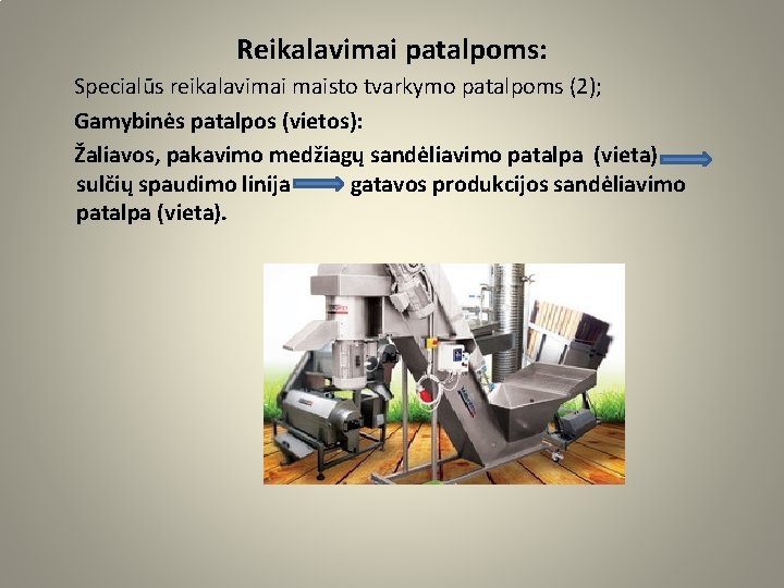 Reikalavimai patalpoms: Specialūs reikalavimai maisto tvarkymo patalpoms (2); Gamybinės patalpos (vietos): Žaliavos, pakavimo medžiagų