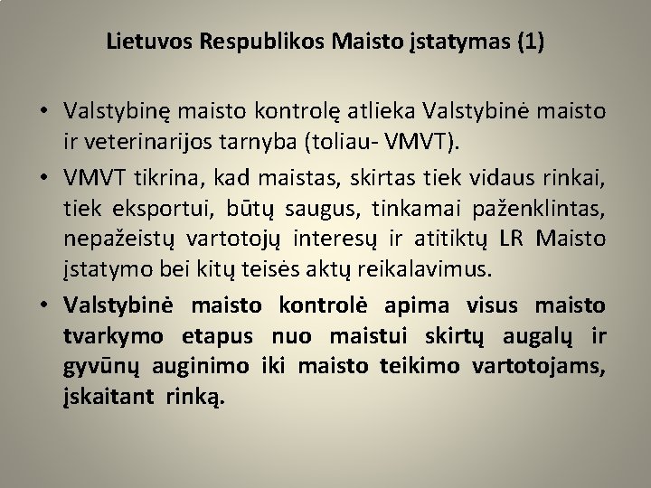 Lietuvos Respublikos Maisto įstatymas (1) • Valstybinę maisto kontrolę atlieka Valstybinė maisto ir veterinarijos