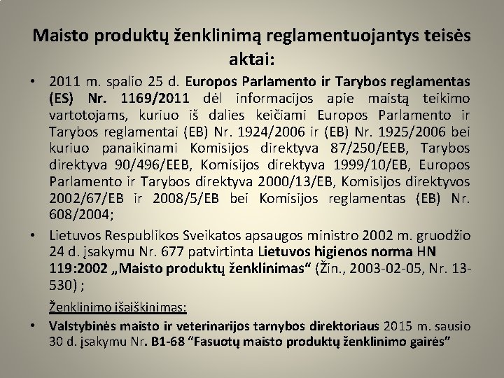 Maisto produktų ženklinimą reglamentuojantys teisės aktai: • 2011 m. spalio 25 d. Europos Parlamento