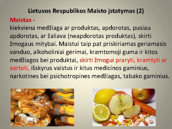 Lietuvos Respublikos Maisto įstatymas (2) Maistas kiekviena medžiaga ar produktas, apdorotas, pusiau apdorotas, ar