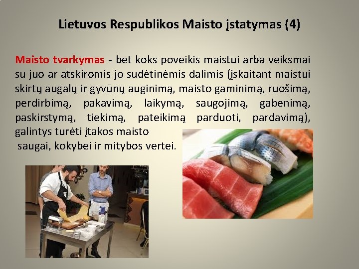 Lietuvos Respublikos Maisto įstatymas (4) Maisto tvarkymas - bet koks poveikis maistui arba veiksmai
