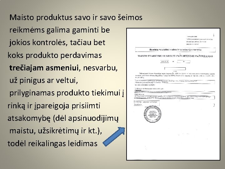 Maisto produktus savo ir savo šeimos reikmėms galima gaminti be jokios kontrolės, tačiau bet