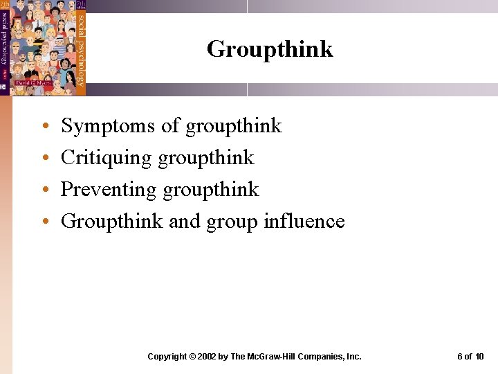 Groupthink • • Symptoms of groupthink Critiquing groupthink Preventing groupthink Groupthink and group influence