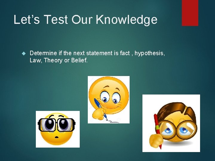 Let’s Test Our Knowledge Determine if the next statement is fact , hypothesis, Law,