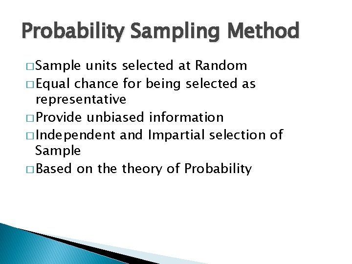 Probability Sampling Method � Sample units selected at Random � Equal chance for being
