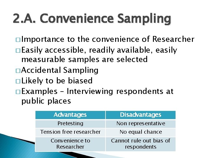 2. A. Convenience Sampling � Importance to the convenience of Researcher � Easily accessible,