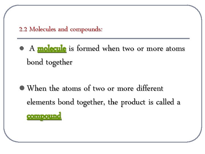 2. 2 Molecules and compounds: l A molecule is formed when two or more