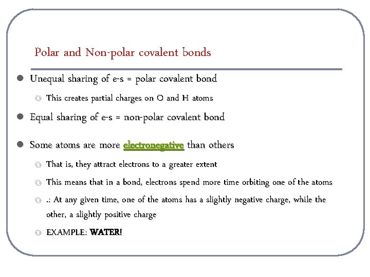 Polar and Non-polar covalent bonds l Unequal sharing of e-s = polar covalent bond