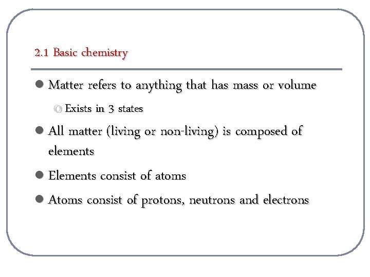 2. 1 Basic chemistry l Matter refers to anything that has mass or volume