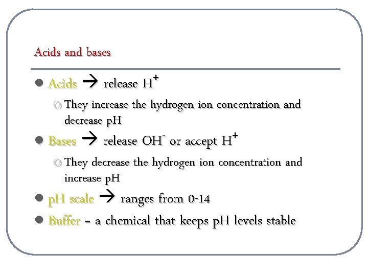 Acids and bases l Acids release H+ o They increase the hydrogen ion concentration