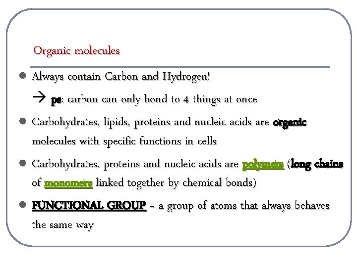 Organic molecules Always contain Carbon and Hydrogen! ps: carbon can only bond to 4