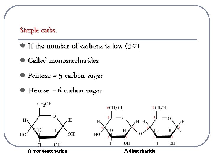 Simple carbs. l If the number of carbons is low (3 -7) l Called