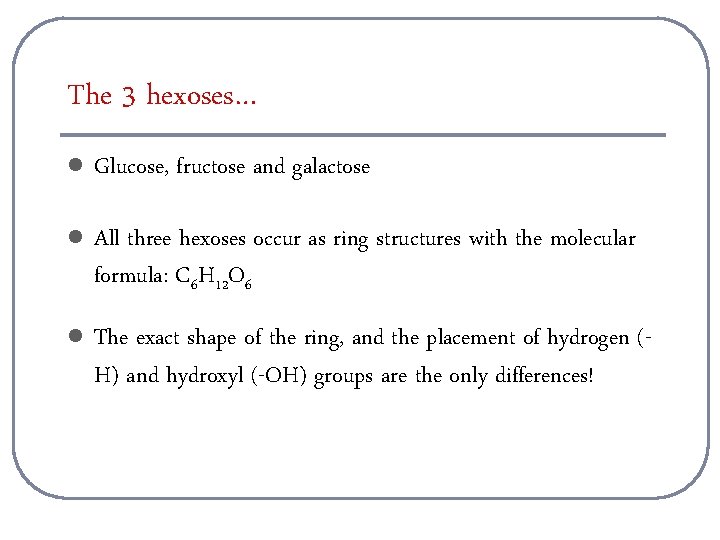 The 3 hexoses… l Glucose, fructose and galactose l All three hexoses occur as
