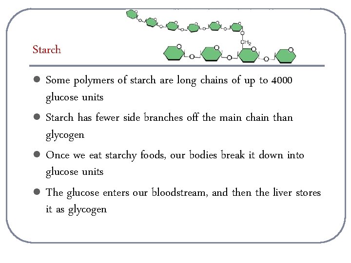 Starch l l Some polymers of starch are long chains of up to 4000