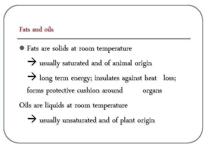 Fats and oils l Fats are solids at room temperature usually saturated and of