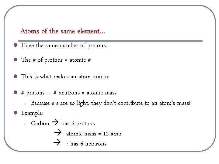 Atoms of the same element… l Have the same number of protons l The