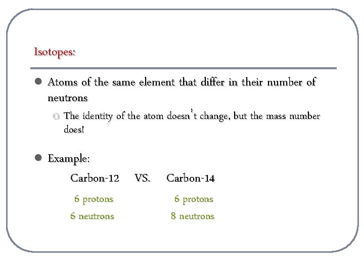 Isotopes: l Atoms of the same element that differ in their number of neutrons