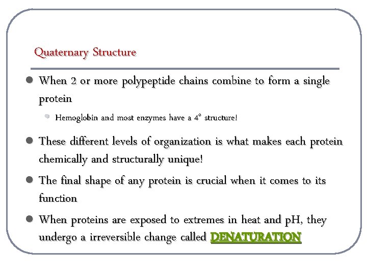 Quaternary Structure l When 2 or more polypeptide chains combine to form a single