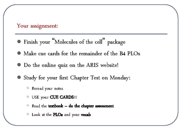 Your assignment: Finish your “Molecules of the cell” package l Make cue cards for