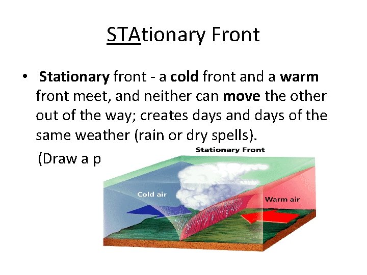 STAtionary Front • Stationary front - a cold front and a warm front meet,