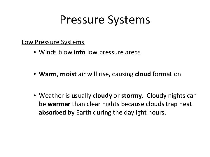 Pressure Systems Low Pressure Systems • Winds blow into low pressure areas • Warm,