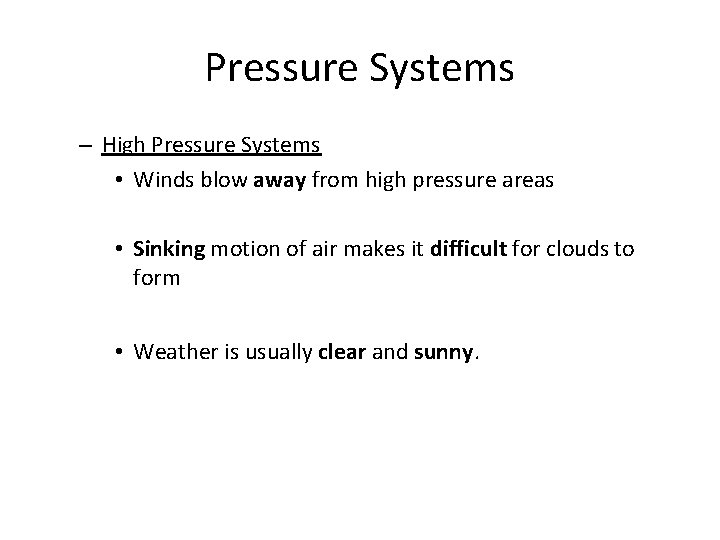 Pressure Systems – High Pressure Systems • Winds blow away from high pressure areas