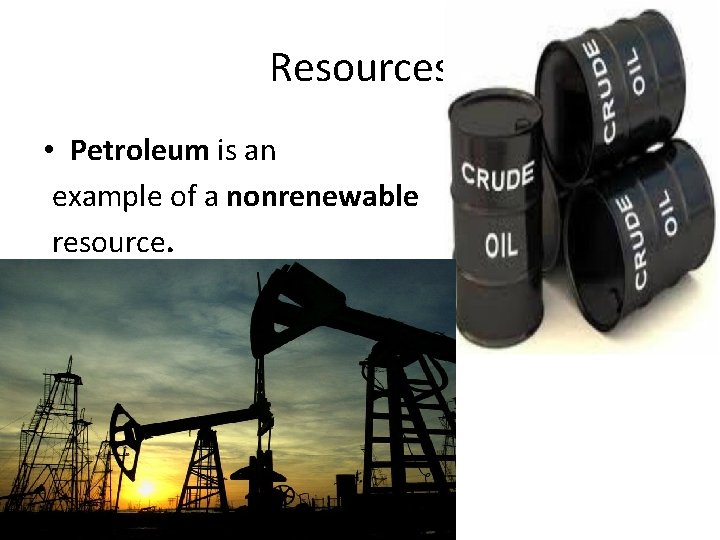 Resources • Petroleum is an example of a nonrenewable resource. 