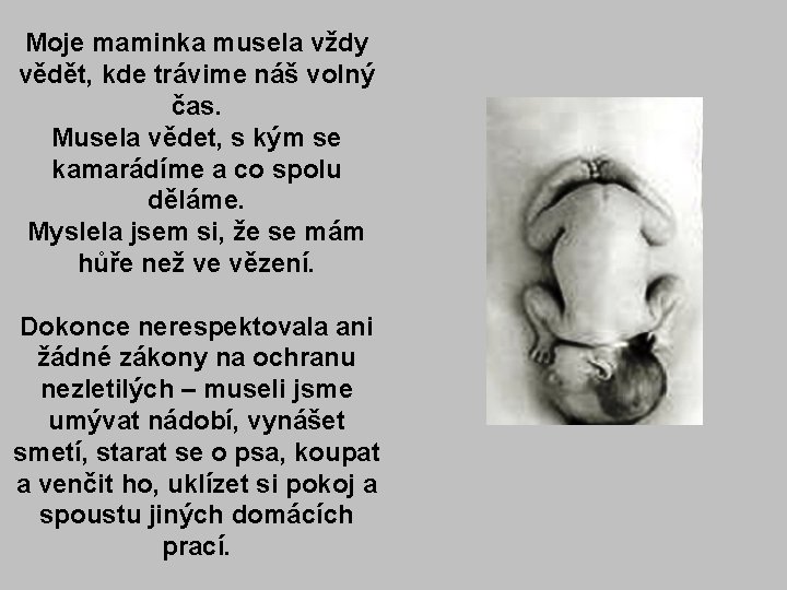 Moje maminka musela vždy vědět, kde trávime náš volný čas. Musela vědet, s kým