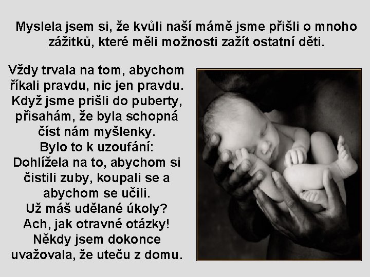 Myslela jsem si, že kvůli naší mámě jsme přišli o mnoho zážitků, které měli