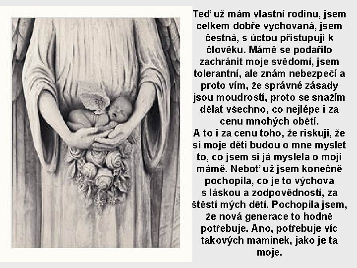 Teď už mám vlastní rodinu, jsem celkem dobře vychovaná, jsem čestná, s úctou přistupuji