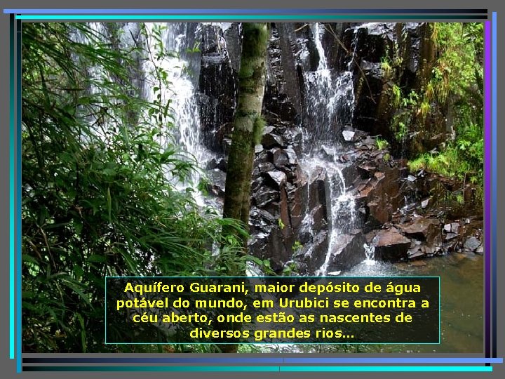 Aquífero Guarani, maior depósito de água potável do mundo, em Urubici se encontra a