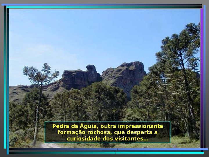 Pedra da Águia, outra impressionante formação rochosa, que desperta a curiosidade dos visitantes… 