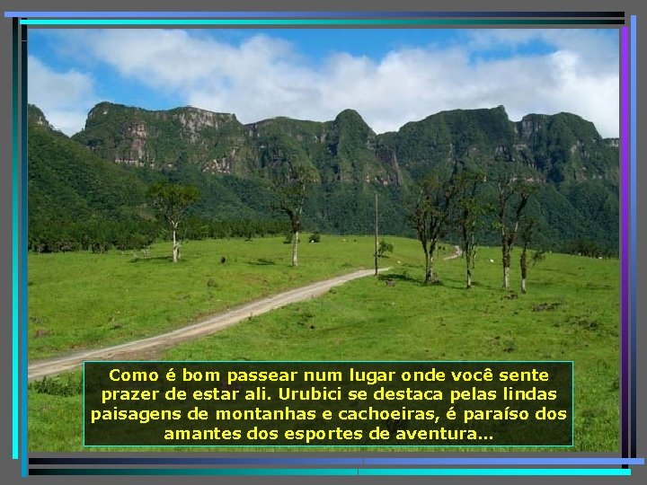 Como é bom passear num lugar onde você sente prazer de estar ali. Urubici