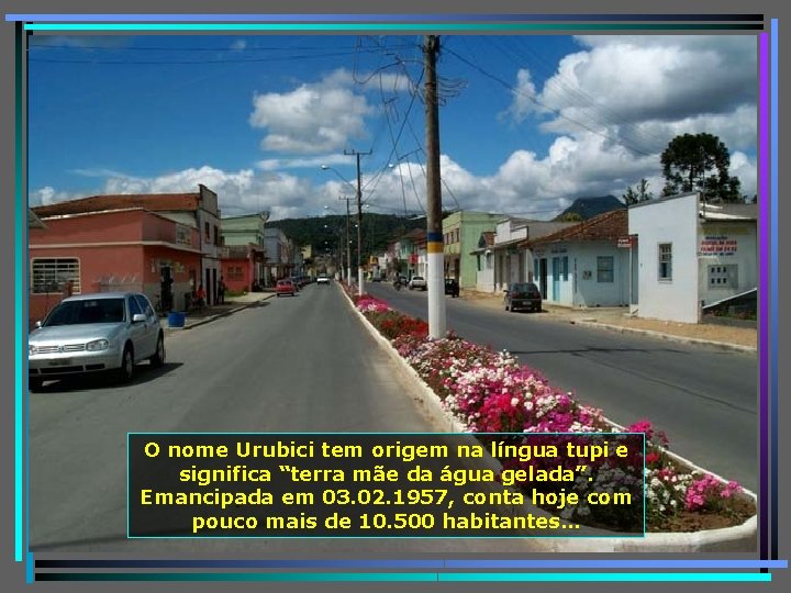 O nome Urubici tem origem na língua tupi e significa “terra mãe da água