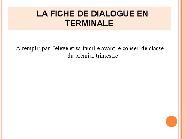 LA FICHE DE DIALOGUE EN TERMINALE A remplir par l’élève et sa famille avant LA FICHE DE DIALOGUE EN TERMINALE A remplir par l’élève et sa famille avant