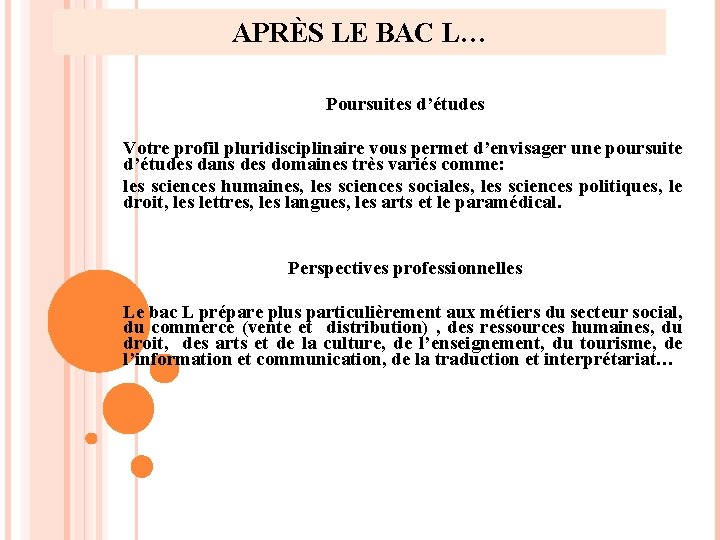 APRÈS LE BAC L… Poursuites d’études Votre profil pluridisciplinaire vous permet d’envisager une poursuite APRÈS LE BAC L… Poursuites d’études Votre profil pluridisciplinaire vous permet d’envisager une poursuite