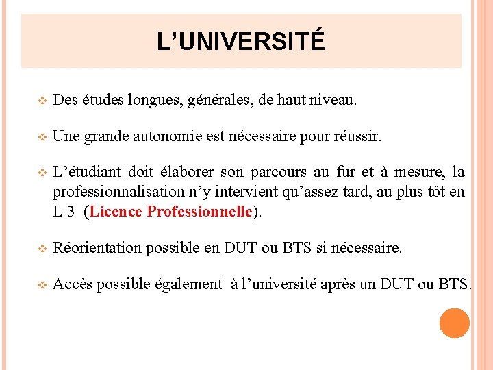 L’UNIVERSITÉ v Des études longues, générales, de haut niveau. v Une grande autonomie est L’UNIVERSITÉ v Des études longues, générales, de haut niveau. v Une grande autonomie est